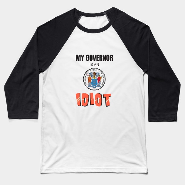 My governor is an idiot - New Jersey Baseball T-Shirt by Vanilla Susu